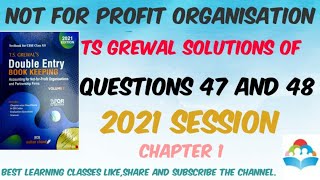 NOT FOR PROFIT ORGANISATION CH1 CLASS 12 TS GREWAL SOLUTIONS OF QUESTIONS 47 amp 48 2021 SESSION [upl. by Enedan207]