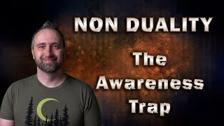 Non Duality The Awareness Trap [upl. by Donaugh221]