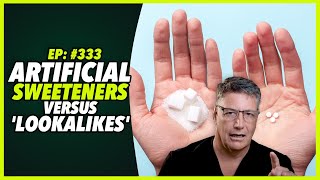 Ep333 ARTIFICIAL SWEETENERS VERSUS LOOKALIKES [upl. by Aibonez]