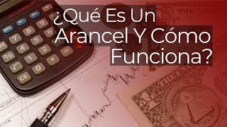 ¿Qué Es Un Arancel Y Cómo Funciona [upl. by Hallerson]