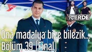 İçerde 39 Bölüm Final  Ona Madalya Bize Bilezik Düştü [upl. by Naginarb]