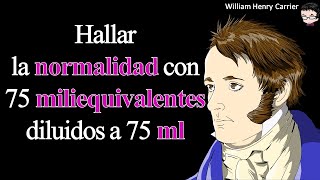 Hallar la normalidad con 75 miliequivalentes diluidos a 75 mililitros [upl. by Naujid]