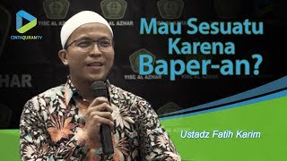 Mau Sesuatu Karena Baperan  Ustadz Fatih Karim [upl. by Florina]