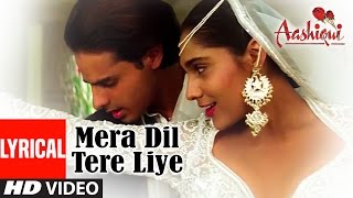 Mera Dil Tere Liye Lyrical Video  Aashiqui  Udit NarayanAnuradha Paudwal  Rahul RoyAnu Agarwal [upl. by Hcahsem]