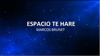 ESPACIO TE HARE LETRA  MARCOS BRUNET [upl. by Yenahteb]