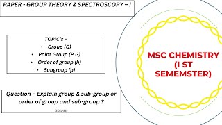 MSC CHEMISTRY 1 SEM  GROUP THEORY amp SPECTROSCOPY  GROUP POINT GROUP ORDER OF GROUP SUB GROUP [upl. by Ahser795]