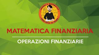 Operazioni Finanziarie MATEMATICA FINANZIARIA [upl. by Namurt315]