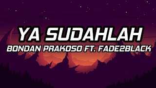 BONDAN PRAKOSO  YA SUDAHLAH LYRICS FT FADE2BLACK [upl. by Marion]