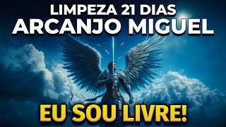 EU SOU LIVRE LIMPEZA DE 21 DIAS DO ARCANJO MIGUEL [upl. by Nerol760]