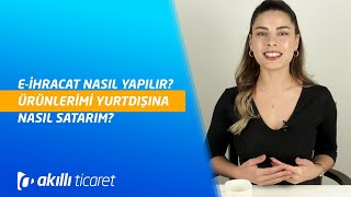 Ürünlerimi Yurtdışına Nasıl Satarım Eİhracat Nasıl Yapılır [upl. by Madaras]