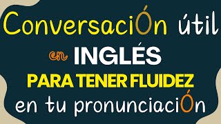 UN NUEVO MÉTODO PARA TENER FLUIDEZ EN TU PRONUNCIACION  CONVERSACION PRACTICO EN INGLÉS Y RAPIDO [upl. by Creighton]