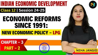 Economic Reforms Since 1991  New Economic Policy  Class 12  Indian Eco  Chapter 3  Part 2 [upl. by Lepper80]