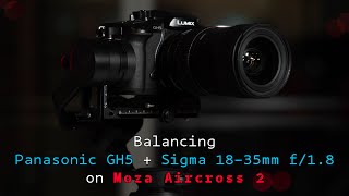 How to Balance Panasonic GH5  Sigma 1835mm f18 on Moza Aircross 2 [upl. by Aubyn]