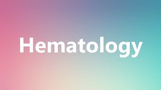 Hematology  Medical Definition and Pronunciation [upl. by Ilaw187]