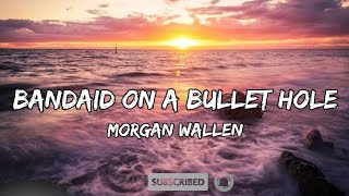 Morgan Wallen – Bandaid On A Bullet Hole Lyrics [upl. by Ainala]