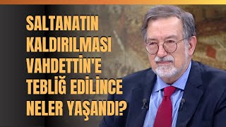 Saltanatın Kaldırılması Vahdettine Tebliğ Edilince Neler Yaşandı Murat Bardakçı Anlattı [upl. by Bunnie]