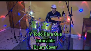 Intocable  Y Todo Para Que Drum Cover [upl. by Jacobsen]