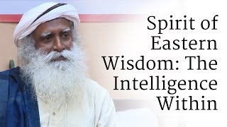 Spirit of Eastern Wisdom The Intelligence Within  Sadhguru [upl. by Yadahs832]