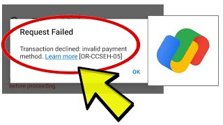 How To Fix Google Pay App Request Failed Transaction declined invalid payment method ORCCSEH05 [upl. by Horter]