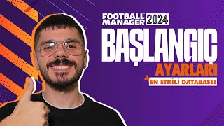 FOOTBALL MANAGER 24 BAŞLANGIÇ AYARLARI  EN ETKİLİ DATABASE FM24 [upl. by Best]