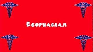 Pronounce Medical Words ― Esophagram [upl. by Bushweller]