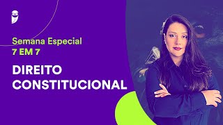 Semana Especial 7 em 7 Direito Constitucional  Prof Adriane Fauth [upl. by Kenelm]