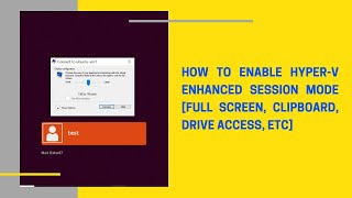 How to enable Hyperv Enhanced Session Mode Full Screen Clipboard Drive Access etc [upl. by Fish]