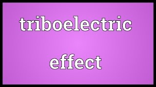 Triboelectric effect Meaning [upl. by Carrel16]