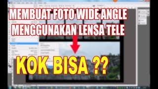 MEMBUAT FOTO WIDE MENGGUNAKAN LENSA TELE  TUTORIAL PHOTOSHOP [upl. by Nnylsoj]