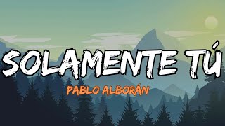 Pablo Alborán  Solamente Tú Lyrics Letra [upl. by Ahsilav269]