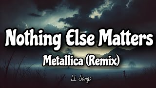 Nothing Else Matters Lyrics  Metallica Remix [upl. by Schwarz]