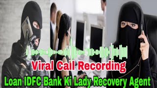 Idfc Bank K Lady Staff NE Loan Recovery Agent Se Badtamezi Se Bat Karte Huye Mazhab Per Kya Coment [upl. by Salot]