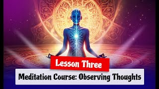 Meditation Course Observing Thoughts Lesson Three [upl. by Refanej156]