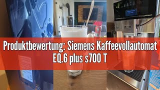 Produktbewertung Siemens Kaffeevollautomat EQ6 plus s700 TE657503DE für viele Kaffeespezialitäten [upl. by Siseneg]