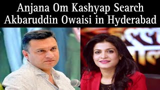 Anjana Om Kashyap Search Akbaruddin Owaisi in Hyderabad [upl. by Ileray169]