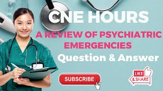 CNE Hours A Review Of Psychiatric Emergencies Question And Answer [upl. by Orelia]