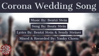 Corona Wedding Song By Bentzi Stein  קורונה צוריק אין ציינה גיין • בנצי שטיין [upl. by Maren149]