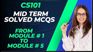 CS101 MID TERM SOLVED MCQS FROM MODULE  1 TO MODULE  5 [upl. by Shreeves]