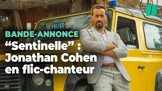 La bandeannonce de quotSentinellequot avec Jonathan Cohen en flicchanteur promet déjà des fous rires [upl. by Hassi]