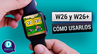 SMARTWATCH W26 y W26 PARA PRINCIPIANTES  DenisTec [upl. by Oibirot]