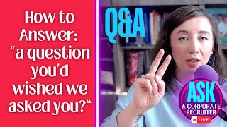 ❓An Interviewer Asks quotIs there a Question You Wished We Had Asked Youquot How do I answer qanda [upl. by Ledniahs]