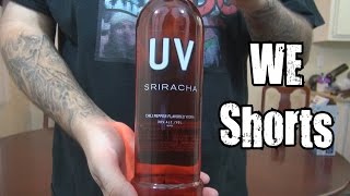 WE Shorts  UV Sriracha Vodka [upl. by Ardnekal877]