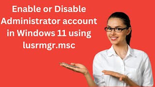 How to Enable or Disable Administrator Account in Windows 11 using lusrmgrmsc [upl. by Miun]