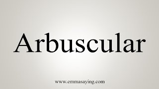 How To Say Arbuscular [upl. by Cowie]