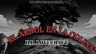 quotEl Árbol en la Colinaquot por HP Lovecraft  Relato de Terror  Audio Libro [upl. by Genisia]