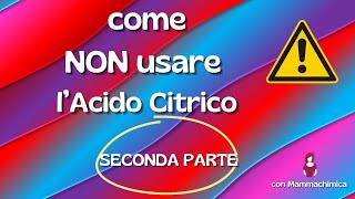 NON usare lAcido Citrico  Seconda Parte [upl. by Leuneb]