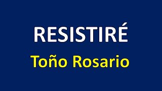 Resistiré  Toño Rosario Letra [upl. by Marcell608]