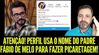 ATENÃ‡ÃƒO PERFIL USA O NOME DO PADRE FÃBIO DE MELO PARA FAZER PICARETAGEM [upl. by Zetrauq]