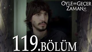 Öyle Bir Geçer Zaman Ki 119 Bölüm  Full Bölüm [upl. by Manville]