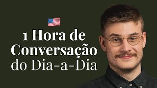 Fale Inglês Comigo 1 Hora de Conversação do DiaaDia [upl. by Dumm]